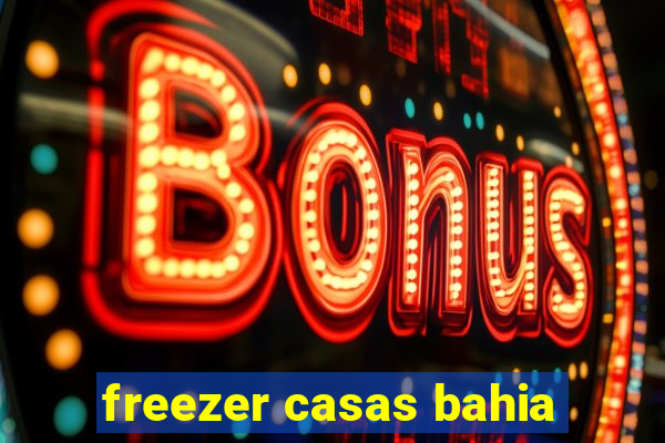 freezer casas bahia